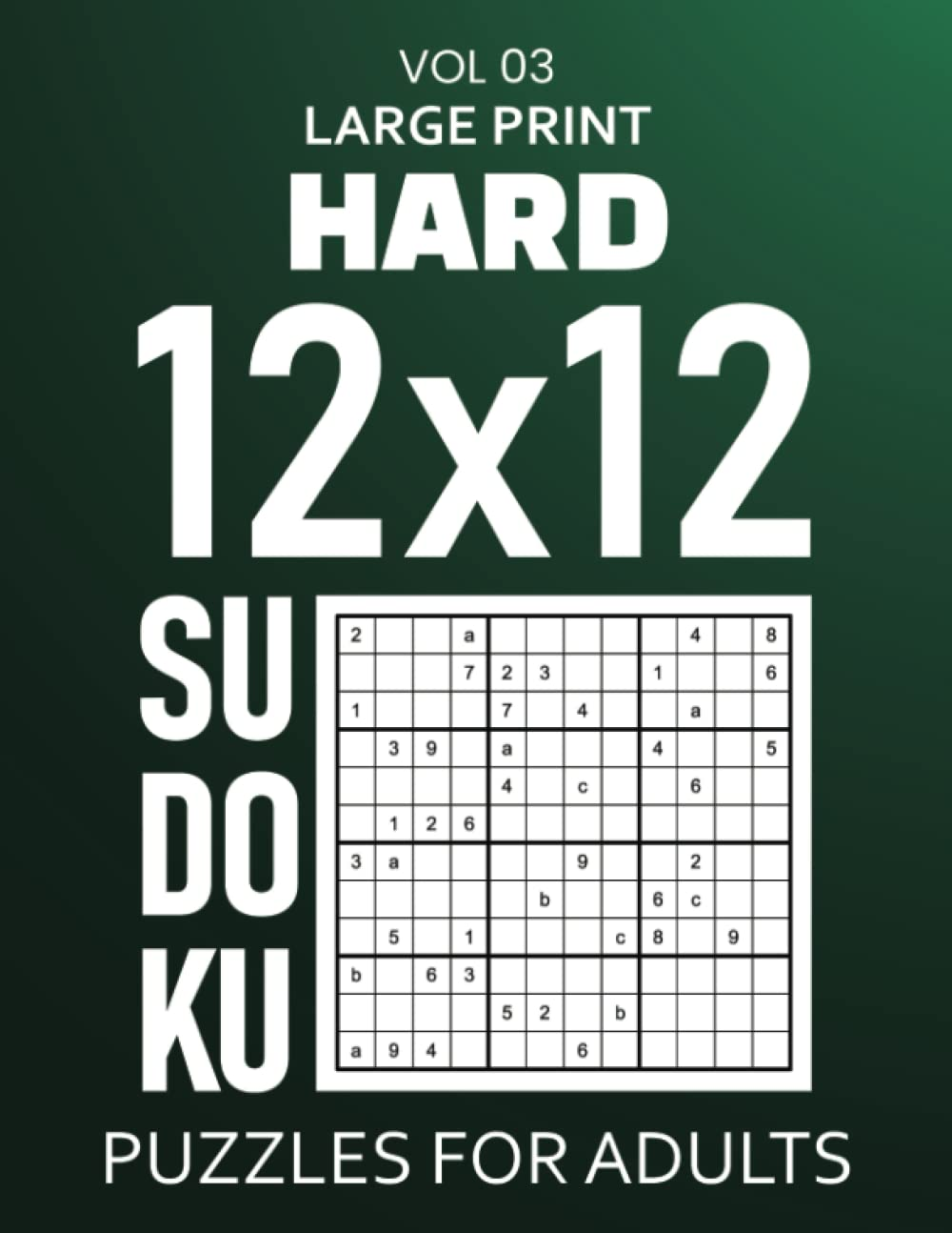 Large Print Hard 12x12 Sudoku Puzzles For Adults With 100 Advanced Difficulty Level Puzzles Boost Your Brain Activity And Set Higher Standards Of Your Sudoku Solving Skills Vol 03